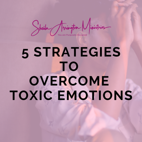 5 Strategies to Overcome Toxic Emotions